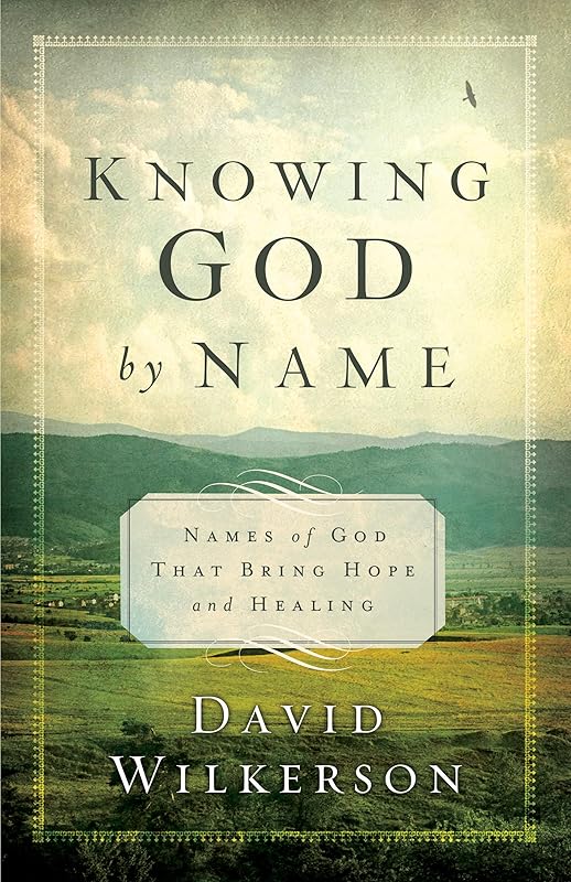 Knowing God by Name: Names of God That Bring Hope and Healing by David Wilkerson