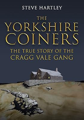 The Yorkshire Coiners: The True Story of the Cragg Vale Gang