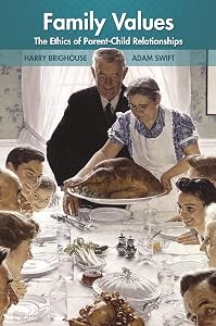 Family Values: The Ethics of Parent-Child Relationships by Harry Brighouse