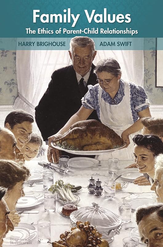 Family Values: The Ethics of Parent-Child Relationships by Harry Brighouse