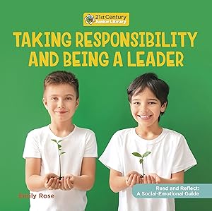 Taking Responsibility and Being a Leader (21st Century Junior Library: Read and Reflect: A Social-Emotional Guide)