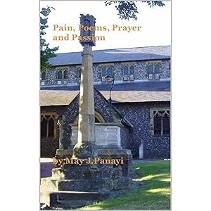 Pain Poems Prayer and Passion by May J Panayi