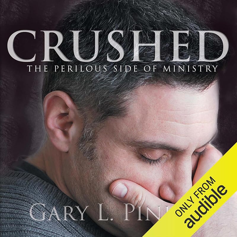 Crushed: The Perilous Journey Called Ministry by Gary L. Pinion