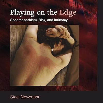 Playing on the Edge: Sadomasochism, Risk, and Intimacy