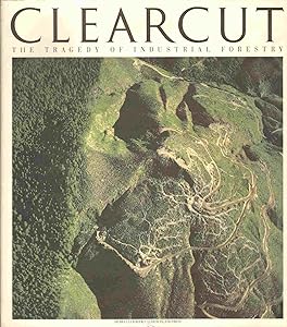 Clearcut: The Tragedy of Industrial Forestry by Bill Devall