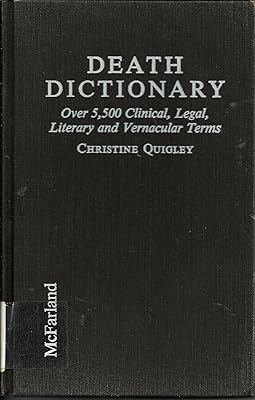 Death Dictionary: Over 5,500 Clinical, Legal, Literary and Vernacular Terms