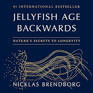 Jellyfish Age Backwards: Nature's Secrets to Longevity by Nicklas Brendborg