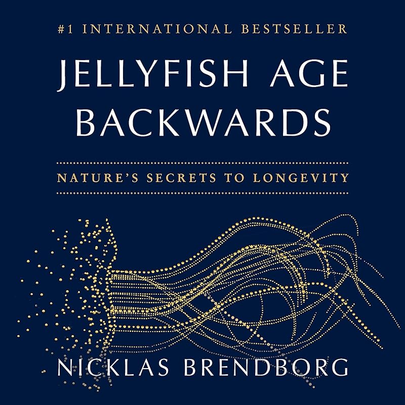 Jellyfish Age Backwards: Nature's Secrets to Longevity by Nicklas Brendborg