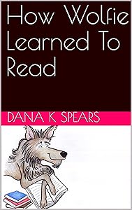 How Wolfie Learned To Read by Dana K Spears