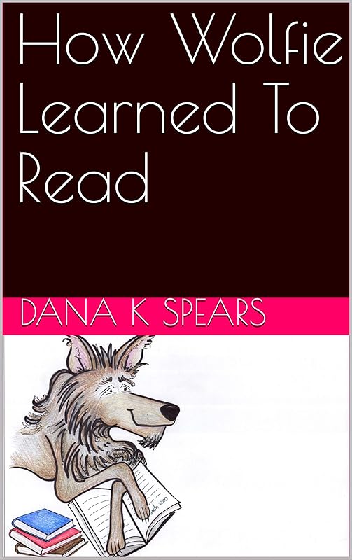 How Wolfie Learned To Read by Dana K Spears