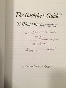 The Bachelor's Guide: To Ward Off Starvation by Clarence Culinary Culpepper