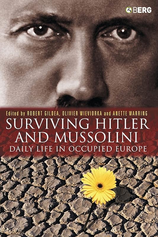 Surviving Hitler and Mussolini: Daily Life in Occupied Europe (Occupation in Europe) by Robert Gildea