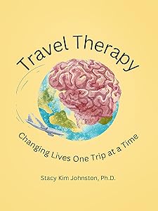 Travel Therapy: Changing Lives One Trip At A Time by Stacy Johnston