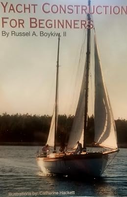 Yacht Construction for Beginners: How to Loft and Construct a Carvel Plank Sailing Yacht