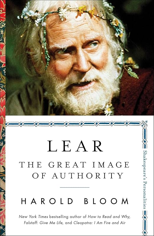 Lear: The Great Image of Authority (3) (Shakespeare's Personalities) by Harold Bloom