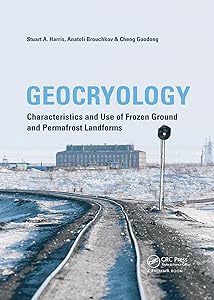 Geocryology: Characteristics and Use of Frozen Ground and Permafrost Landforms by Stuart A. Harris
