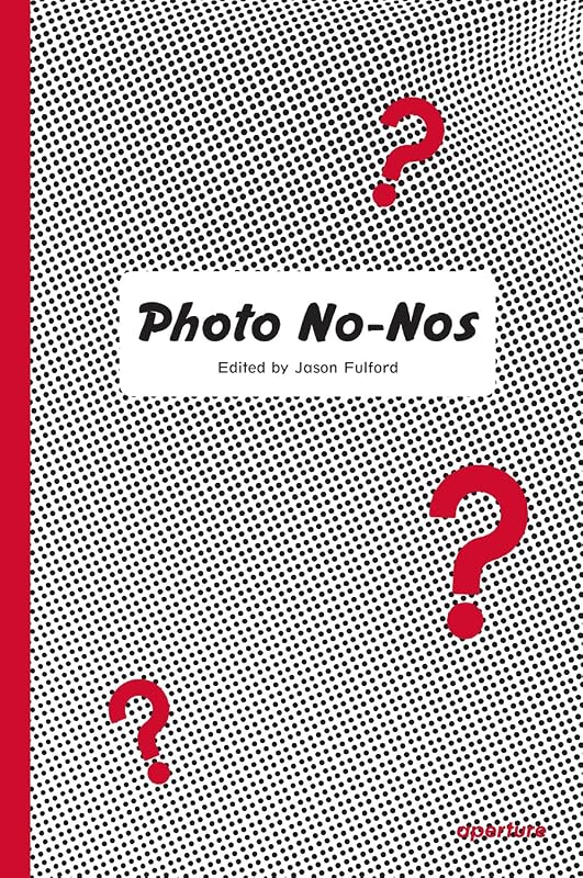 Photo No-Nos: Meditations on What Not to Photograph by Jason Fulford