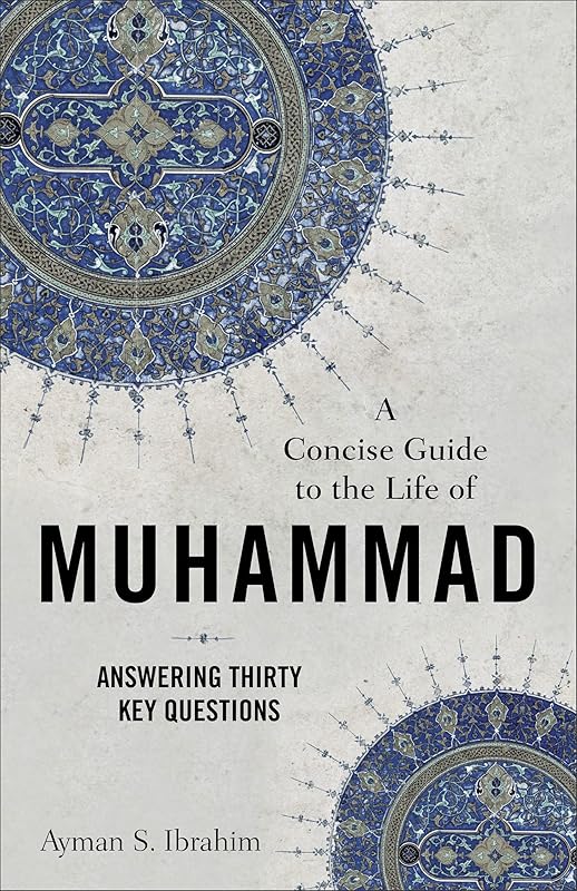 Concise Guide to the Life of Muhammad (Introducing Islam) by Ayman S. Ibrahim