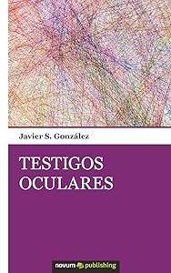 Testigos Oculares (Spanish Edition) by Javier S. González