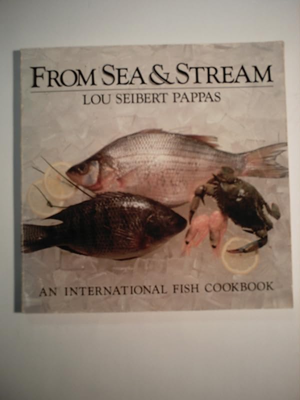 From Sea & Stream : An International Fish Cookbook by Lou Seibert Pappas