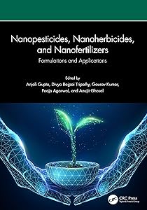 Nanopesticides, Nanoherbicides, and Nanofertilizers: Formulations and Applications by Anjali Gupta