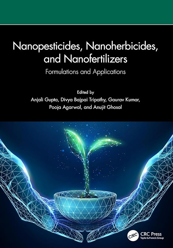 Nanopesticides, Nanoherbicides, and Nanofertilizers: Formulations and Applications by Anjali Gupta