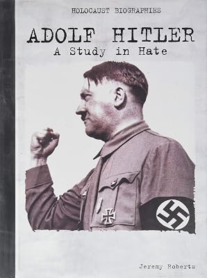 Adolf Hitler: A Study in Hate (Holocaust Biographies)