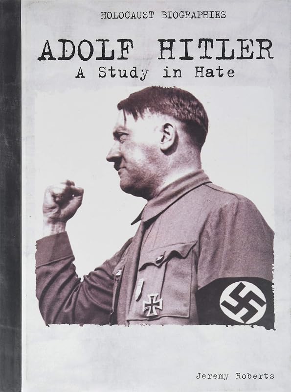 Adolf Hitler: A Study in Hate (Holocaust Biographies) by Jeremy Roberts