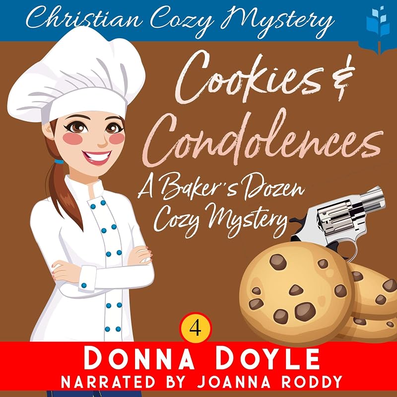 Cookies and Condolences: Christian Cozy Mystery: A Baker's Dozen Cozy Mystery, Book 4 by Donna Doyle