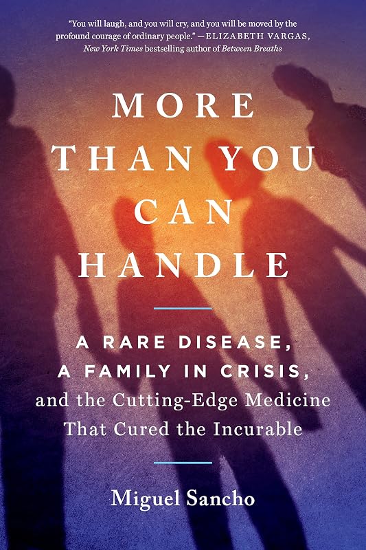 More Than You Can Handle: A Rare Disease, A Family in Crisis, and the Cutting-Edge Medicine That Cured theIncurable by Miguel Sancho
