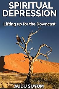 Spiritual Depression: Lifting Up for the Downcast by Audu Suyum