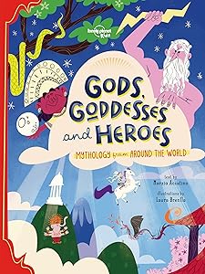 Lonely Planet Kids Gods, Goddesses, and Heroes by Marzia Accatino