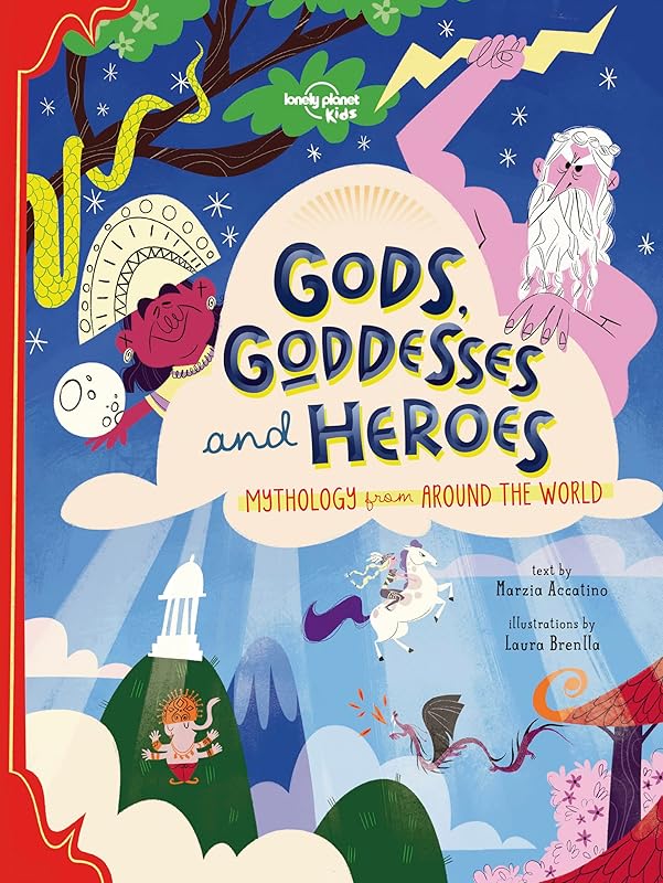 Lonely Planet Kids Gods, Goddesses, and Heroes by Marzia Accatino