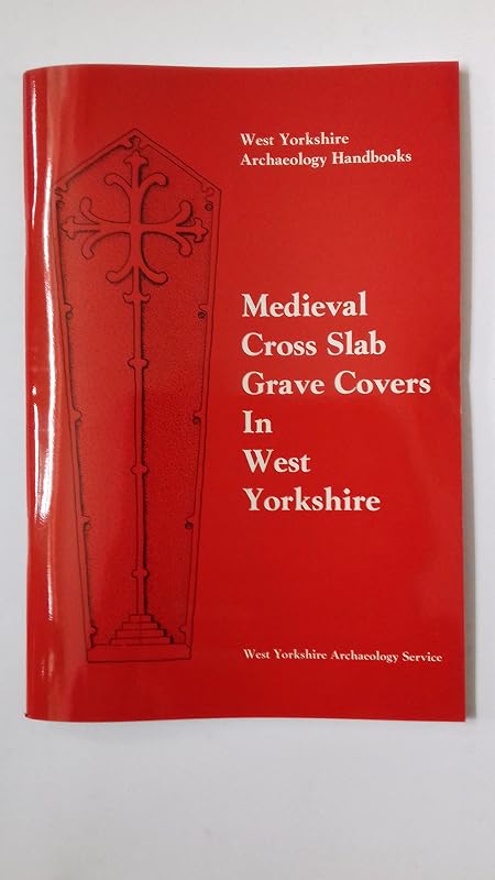 Medieval cross slab grave covers in West Yorkshire by Peter F. Ryder