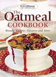 The Oatmeal Cookbook: Breads, Entrées, Desserts and More by Publications International Ltd.