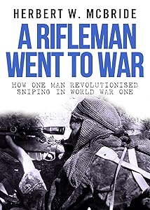 A Rifleman Went To War by Herbert W. McBride