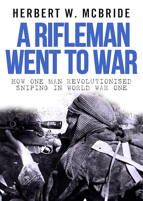 A Rifleman Went To War by Herbert W. McBride