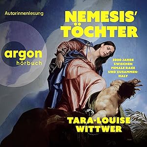 Nemesis' Töchter: 3000 Jahre zwischen Female Rage und Zusammenhalt by Tara-Louise Wittwer