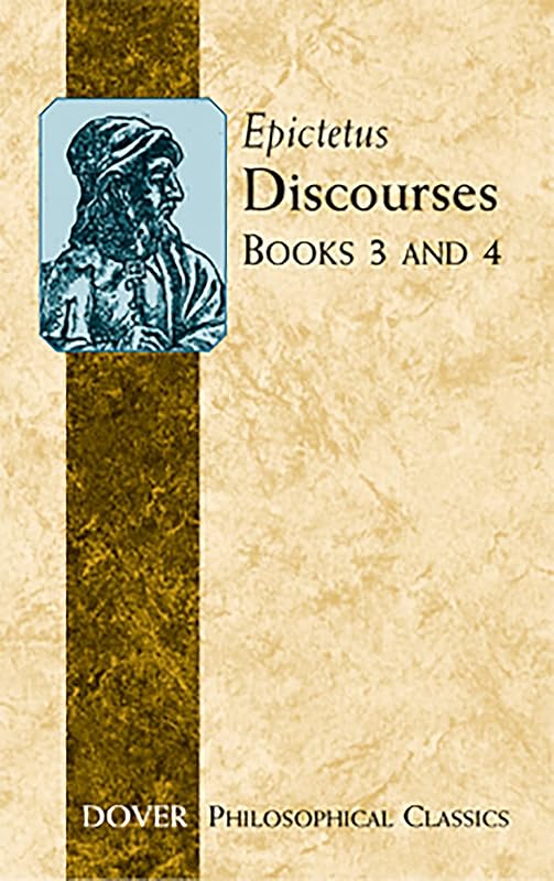 Discourses (Books 3 and 4) (Dover Philosophical Classics) by Epictetus
