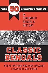 Classic Bengals: The 50 Greatest Games in Cincinnati Bengals History (Classic Sports)