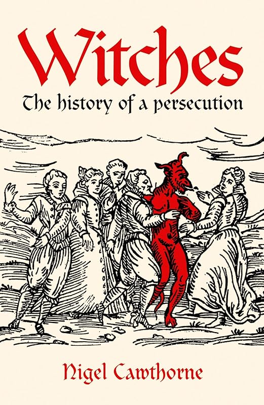 Witches: The history of a persecution by Nigel Cawthorne