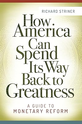 How America Can Spend Its Way Back to Greatness: A Guide to Monetary Reform