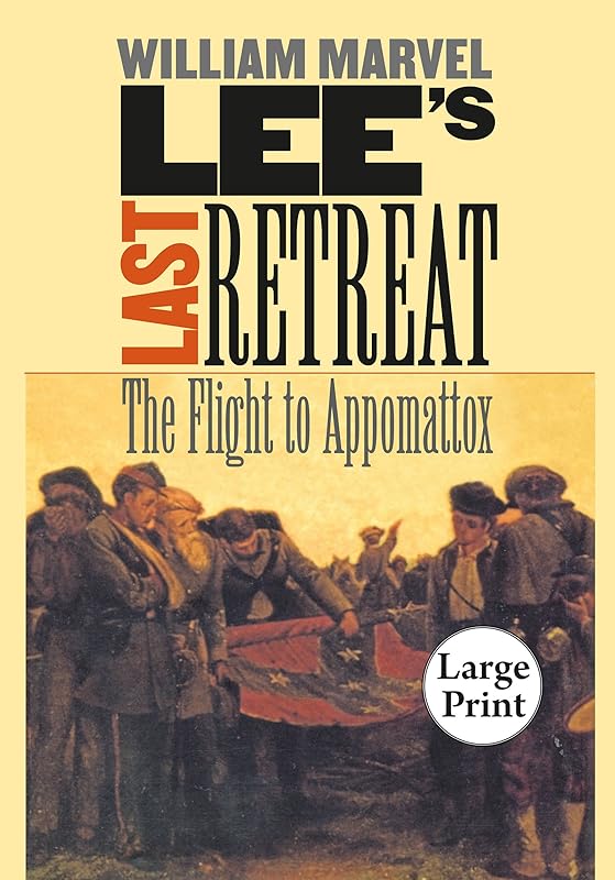 Lee's Last Retreat: The Flight to Appomattox (Civil War America) by William Marvel