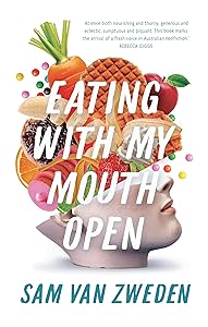 Eating With My Mouth Open by Sam Van Sweden