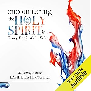 Encountering the Holy Spirit in Every Book of the Bible by David Hernandez