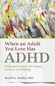 When an Adult You Love Has ADHD: Professional Advice for Parents, Partners, and Siblings (APA LifeTools Series) by Russell A. Barkley