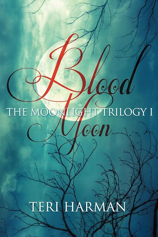 Blood Moon: Magic of the Moonlight Witches #1 (The Moonlight Trilogy) by Teri Harman