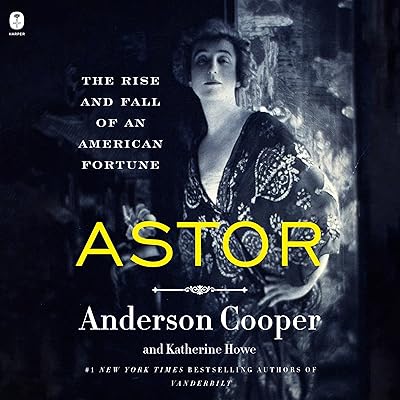 Astor: The Rise and Fall of an American Fortune