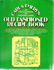 Old Fashioned Recipe Book: An Encyclopedia of Country Living by Carla Emery