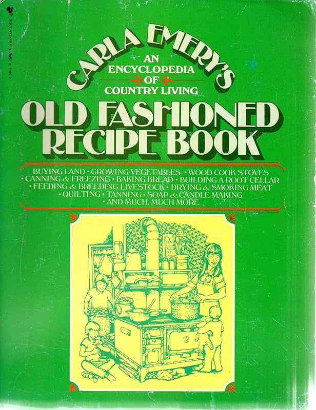 Old Fashioned Recipe Book: An Encyclopedia of Country Living by Carla Emery